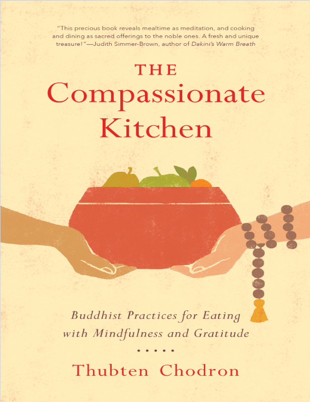 Book cover of The Compassionate Kitchen: Buddhist Practices for Eating with Mindfulness and Gratitude by Thubten Chodron Book cover of The Compassionate Kitchen: Buddhist Practices for Eating with Mindfulness and Gratitude by Thubten Chodron